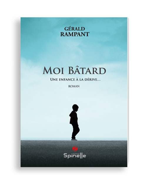 Moi Bâtard - Une enfance à la dérive…